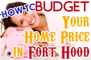 How to budget your home price in Fort Hood, TX
