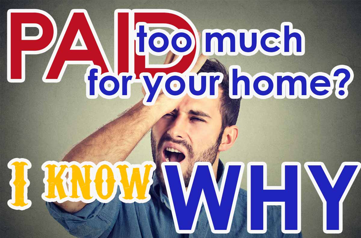 Paid too much for your home? I Think I know why
