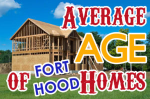 The Average Age of Fort Hood Homes