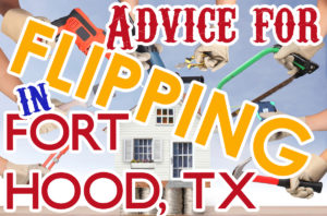 An Introduction to Flipping Homes in the Fort Hood Area