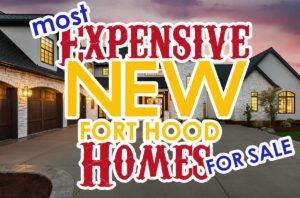 The Most Expensive NEW Homes for sale in the Fort Hood, TX Area