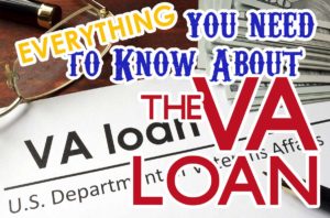 Everything You Need To Know About the VA Loan