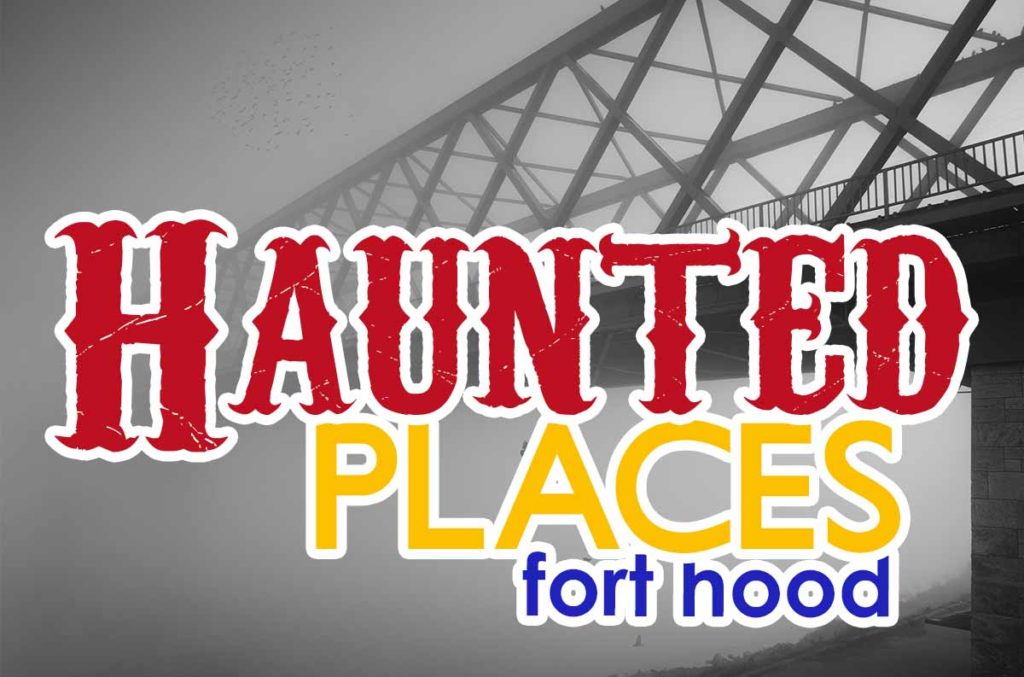 Haunted places in Fort Hood