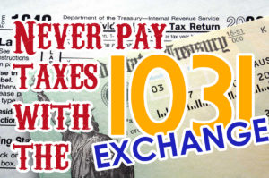 Never Pay Taxes Again with the 1031 Exchange