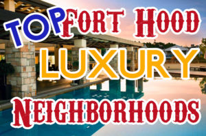 The Top Fort Hood Area Luxury Neighborhoods