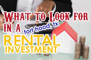 What to look for in a fort hood tx rental investment