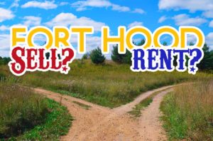 Should I Sell or Rent My Home in the Fort Hood, TX Area?