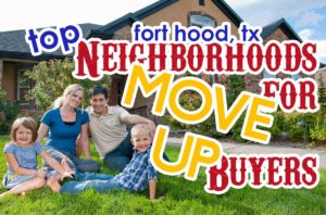 Top 10 Neighborhoods For Move-Up Buyers in Fort Hood