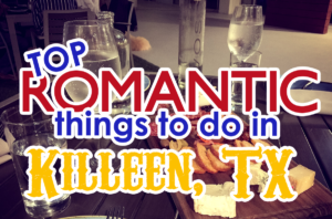11 Romantic Things to Do for Date Night in Killeen, TX